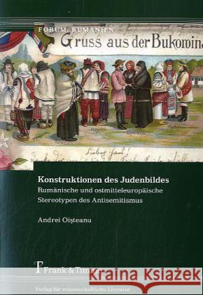 Konstruktionen des Judenbildes : Rumänische und ostmitteleuropäische Stereotypen des Antisemitismus Oisteanu, Andrei   9783865962737 Frank & Timme - książka