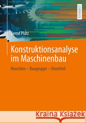 Konstruktionsanalyse Im Maschinenbau: Maschine - Baugruppe - Einzelteil Bernd Platz 9783658493585 Springer Vieweg - książka