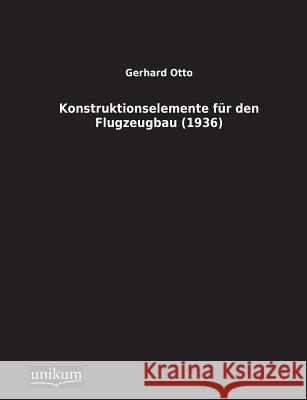 Konstruktionselemente Fur Den Flugzeugbau (1936) Otto, Gerhard 9783845700311 UNIKUM - książka