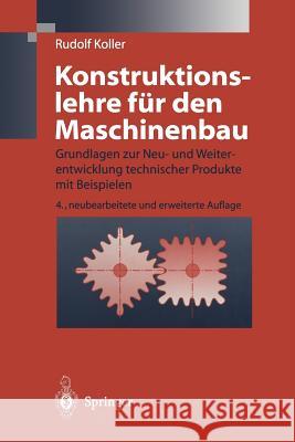 Konstruktionslehre Für Den Maschinenbau: Grundlagen Zur Neu- Und Weiterentwicklung Technischer Produkte Mit Beispielen Koller, Rudolf 9783642804182 Springer - książka