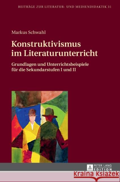 Konstruktivismus Im Literaturunterricht: Grundlagen Und Unterrichtsbeispiele Fuer Die Sekundarstufen I Und II Lecke, Bodo 9783631662373 Peter Lang Gmbh, Internationaler Verlag Der W - książka