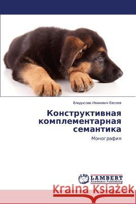 Konstruktivnaya Komplementarnaya Semantika Evseev Vladislav Ivanovich 9783659534041 LAP Lambert Academic Publishing - książka