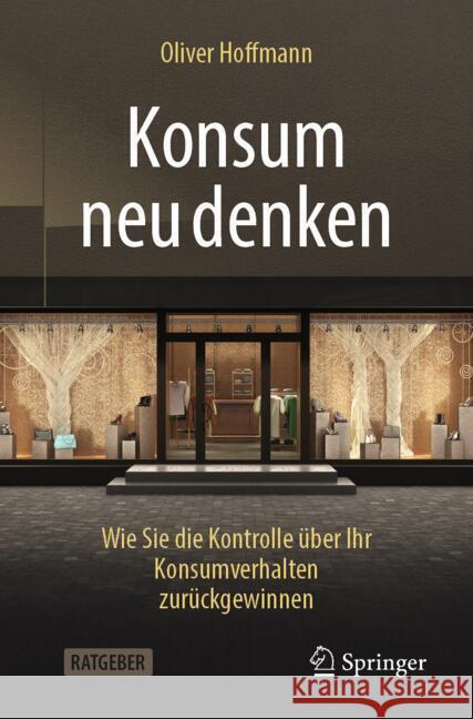 Konsum neu denken: Wie Sie die Kontrolle über Ihr Konsumverhalten zurückgewinnen Oliver Hoffmann 9783662709160 Springer-Verlag Berlin and Heidelberg GmbH &  - książka