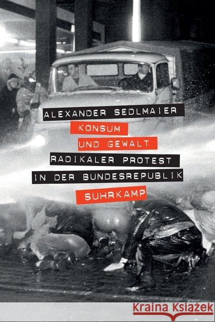 Konsum und Gewalt : Radikaler Protest in der Bundesrepublik Sedlmaier, Alexander 9783518427743 Suhrkamp - książka