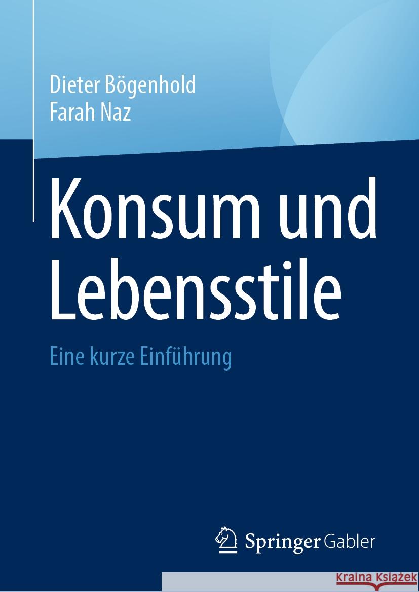 Konsum Und Lebensstile: Eine Kurze Einf?hrung Dieter B?genhold Farah Naz 9783031479519 Springer Gabler - książka