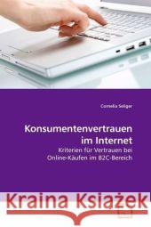 Konsumentenvertrauen im Internet : Kriterien für Vertrauen bei Online-Käufen im B2C-Bereich Seliger, Cornelia 9783639208061 VDM Verlag Dr. Müller - książka