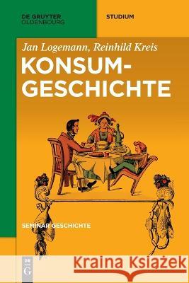 Konsumgeschichte Reinhild Kreis Jan Logemann 9783110468786 Walter de Gruyter - książka