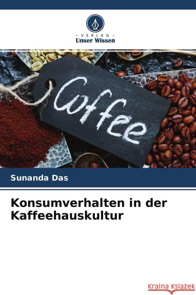 Konsumverhalten in der Kaffeehauskultur Das, Sunanda 9786204619118 Verlag Unser Wissen - książka