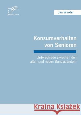Konsumverhalten von Senioren: Unterschiede zwischen den alten und neuen Bundesländern Winkler, Jan 9783836659857 Diplomica - książka