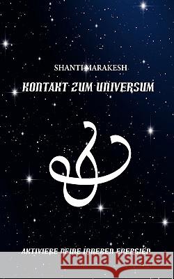 Kontakt zum Universum: So aktivieren Sie Ihre inneren Energien um Kontakt zum Universum aufzunehmen Shanti, Marakesh 9783839170229 Books on Demand - książka