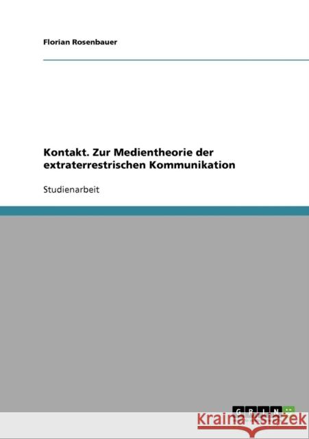 Kontakt. Zur Medientheorie der extraterrestrischen Kommunikation Florian Rosenbauer 9783638655040 Grin Verlag - książka