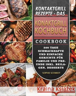 Kontaktgrill Rezepte - Das Konaktgrill Kochbuch 2021 Sophie Schmidt 9781803671284 Zuo Lei - książka