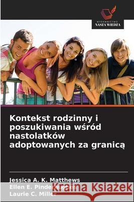 Kontekst rodzinny i poszukiwania wsród nastolatków adoptowanych za granica Matthews, Jessica A. K., Pinderhughes, Ellen E., Miller, Laurie C. 9786209267932 Wydawnictwo Nasza Wiedza - książka