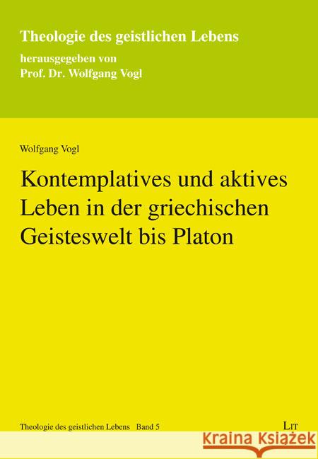 Kontemplatives und aktives Leben in der griechischen Geisteswelt bis Platon Vogl, Wolfgang 9783643147004 LIT Verlag - książka