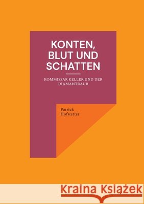 Konten, Blut und Schatten: Kommissar Keller und der Diamantraub Patrick Hofstetter 9783695159659 Bod - Books on Demand - książka