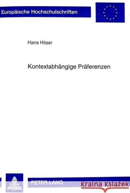 Kontextabhaengige Praeferenzen: Die Relativitaet Von Praeferenzurteilen Und Ihre Bedeutung Fuer Kaufentscheidungen Von Konsumenten Höser, Hans 9783631335123 Peter Lang Gmbh, Internationaler Verlag Der W - książka