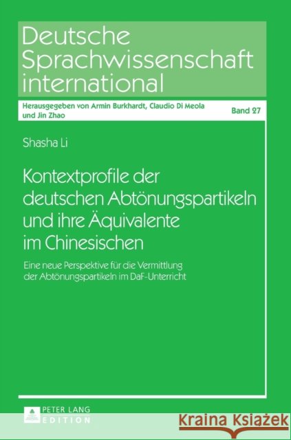 Kontextprofile Der Deutschen Abtoenungspartikeln Und Ihre Aequivalente Im Chinesischen: Eine Neue Perspektive Fuer Die Vermittlung Der Abtoenungsparti Zhao, Jin 9783631734896 Peter Lang Gmbh, Internationaler Verlag Der W - książka