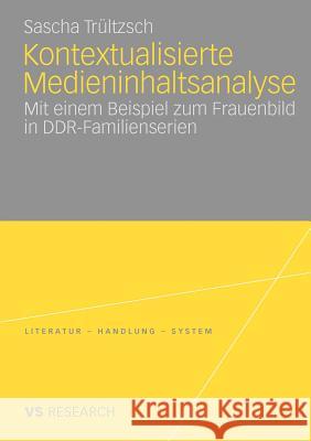 Kontextualisierte Medieninhaltsanalyse: Mit Einem Beispiel Zum Frauenbild in Ddr-Familienserien Trültzsch, Sascha 9783531165035 VS Verlag - książka