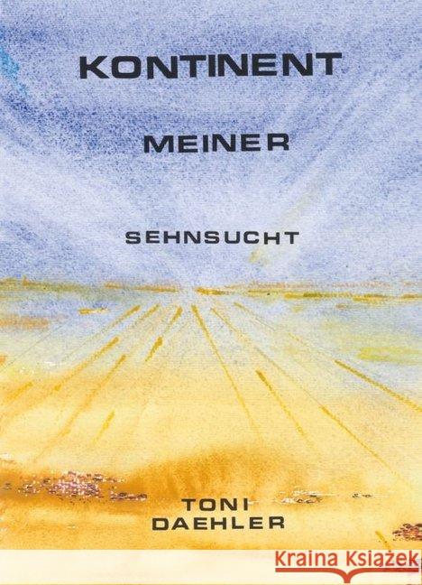 Kontinent meiner Sehnsucht : Afrika einst - Perspektiven zu heute. Ungekürzte Ausgabe Dähler, Toni 9783906240886 Infolücke-Verlag ILV - książka