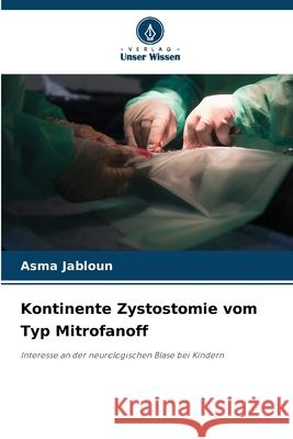 Kontinente Zystostomie vom Typ Mitrofanoff JABLOUN, Asma 9786209364389 Verlag Unser Wissen - książka