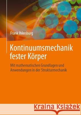 Kontinuumsmechanik Fester K?rper: Mit Mathematischen Grundlagen Und Anwendungen in Der Strukturmechanik Frank Ihlenburg 9783662677896 Springer Vieweg - książka