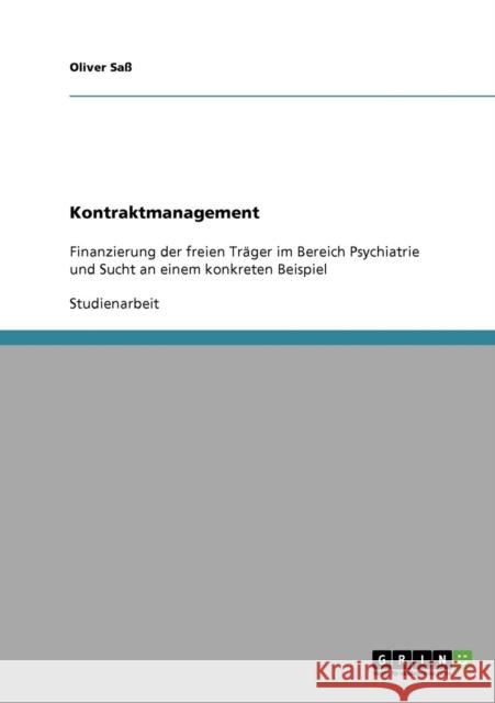 Kontraktmanagement: Finanzierung der freien Träger im Bereich Psychiatrie und Sucht an einem konkreten Beispiel Saß, Oliver 9783638641678 Grin Verlag - książka