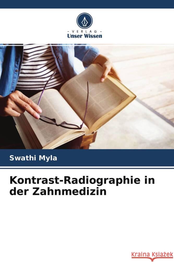 Kontrast-Radiographie in der Zahnmedizin Myla, Swathi 9786204266398 Verlag Unser Wissen - książka