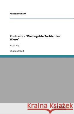 Kontraste - Die begabte Tochter der Wiese Annett Lohmann 9783640930029 Grin Verlag - książka