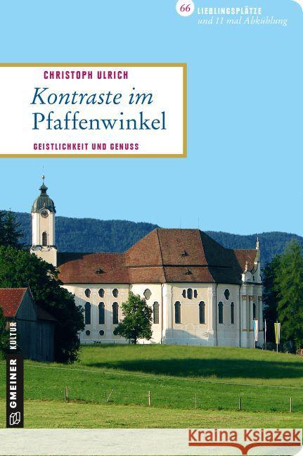 Kontraste im Pfaffenwinkel : Geistlichkeit und Genuss. 66 Lieblingsplätze und 11 mal Abkühlung Ulrich, Christoph 9783839217092 Gmeiner - książka