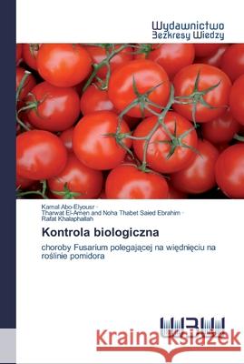 Kontrola biologiczna Kamal Abo-Elyousr, T El-Amen and Noha Thabet Saied Ebrahim, Rafat Khalaphallah 9786200811790 Wydawnictwo Bezkresy Wiedzy - książka