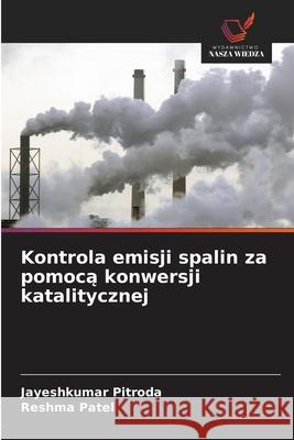 Kontrola emisji spalin za pomoca konwersji katalitycznej Pitroda, Jayeshkumar, Patel, Reshma 9786200824370 Wydawnictwo Nasza Wiedza - książka
