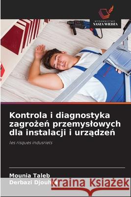 Kontrola i diagnostyka zagrozen przemyslowych dla instalacji i urzadzen Taleb, Mounia, Djouhra, Derbazi 9786203898040 Wydawnictwo Nasza Wiedza - książka