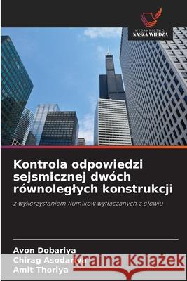 Kontrola odpowiedzi sejsmicznej dwóch równoleglych konstrukcji Dobariya, Avon, Asodariya, Chirag, Thoriya, Amit 9786208705152 Wydawnictwo Nasza Wiedza - książka