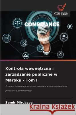 Kontrola wewnetrzna i zarzadzanie publiczne w Maroku - Tom I Mirdasse, Samir 9786208969325 Wydawnictwo Nasza Wiedza - książka