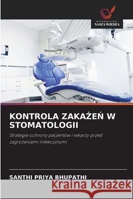 KONTROLA ZAKA EN W STOMATOLOGII BHUPATHI, SANTHI PRIYA 9786208739454 Wydawnictwo Nasza Wiedza - książka