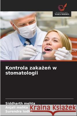 Kontrola zakazen w stomatologii Mehta, Siddharth, Mehta, Anjali, Lodha, Surendra 9786208936587 Wydawnictwo Nasza Wiedza - książka