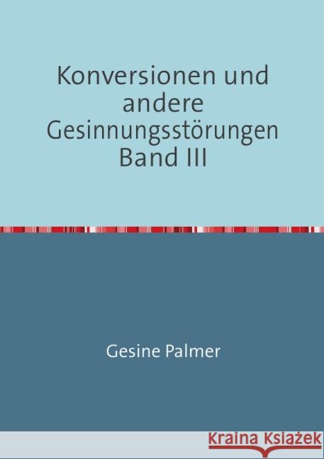 Konversionen und andere Gesinnungsstörungen Band III : Ganz Juden, ganz Deutsche, ganz Philosophen Palmer, Gesine 9783737588485 epubli - książka