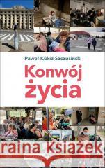 Konwój życia Paweł Kukiz-Szczuciński 9788368283792 Świat Książki - książka