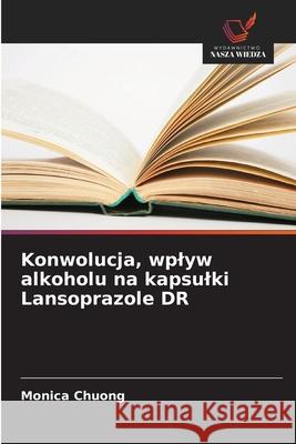Konwolucja, wplyw alkoholu na kapsulki Lansoprazole DR Chuong, Monica 9786200826084 Wydawnictwo Nasza Wiedza - książka
