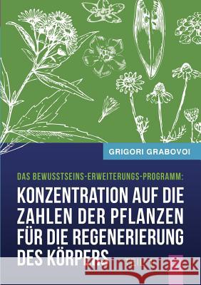 Konzentration auf die Zahlen der Pflanzen für die Regenerierung des Körpers - TEIL 1 Grabovoi, Grigori 9783735757678 Books on Demand - książka