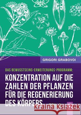 Konzentration Auf Die Zahlen Der Pflanzen Fur Die Regenerierung Des Korpers - Teil 2 (German Edition) Grigori Grabovoi   9783945549056 Jelezky Publishing Ug - książka