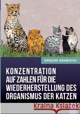 Konzentration auf Zahlen für die Wiederherstellung des Organismus der Katzen Grigori Grabovoi 9783735782441 Books on Demand - książka