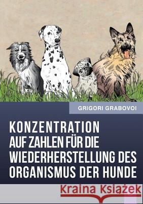 Konzentration Auf Zahlen Fur Die Wiederherstellung Des Organismus Der Hunde (German Edition) Grigori Grabovoi   9783943110425 Jelezky Publishing Ug - książka