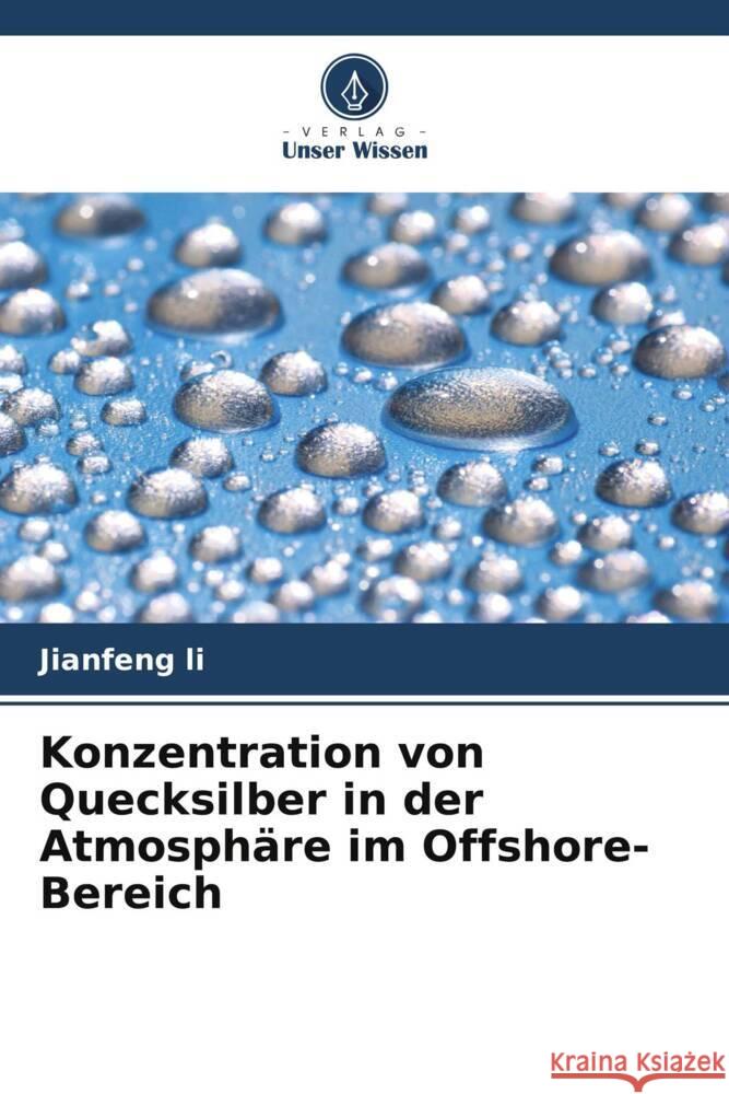 Konzentration von Quecksilber in der Atmosph?re im Offshore-Bereich Jianfeng Li 9786207136742 Verlag Unser Wissen - książka