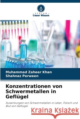 Konzentrationen von Schwermetallen in Geflügel Khan, Muhammad Zaheer, Perween, Shahnaz 9786209524370 Verlag Unser Wissen - książka