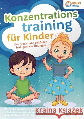 Konzentrationstraining f?r Kinder - Der praxisnahe Leitfaden inkl. genialer ?bungen: Wie Sie die Blockaden Ihres Kindes ganz einfach l?sen und die Auf Magic Kids 9783989358386 Orbita Media - książka