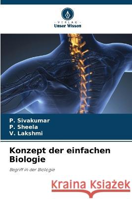 Konzept der einfachen Biologie P. Sivakumar P. Sheela V. Lakshmi 9786205847794 Verlag Unser Wissen - książka