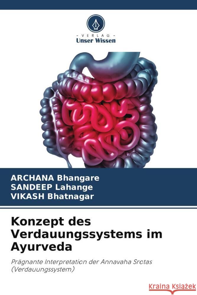 Konzept des Verdauungssystems im Ayurveda Archana Bhangare Sandeep Lahange Vikash Bhatnagar 9786208032180 Verlag Unser Wissen - książka