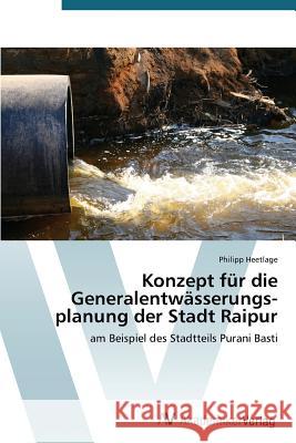 Konzept für die Generalentwässerungs-planung der Stadt Raipur Heetlage Philipp 9783639472868 AV Akademikerverlag - książka