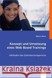 Konzept und Umsetzung eines Web Based Trainings : Methoden des Qualitätsmanagements Meyer, Melanie 9783836484640 VDM Verlag Dr. Müller - książka